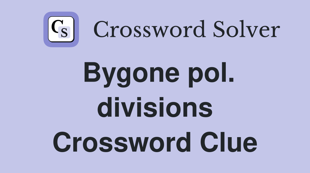 Bygone pol. divisions Crossword Clue