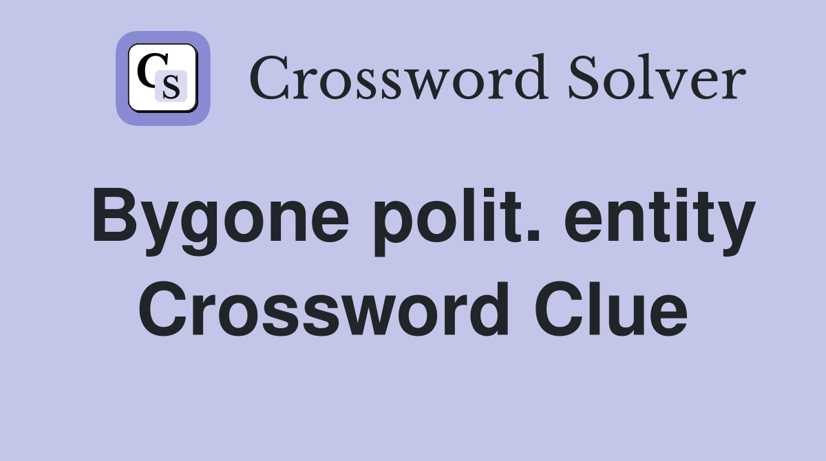 Bygone polit. entity Crossword Clue