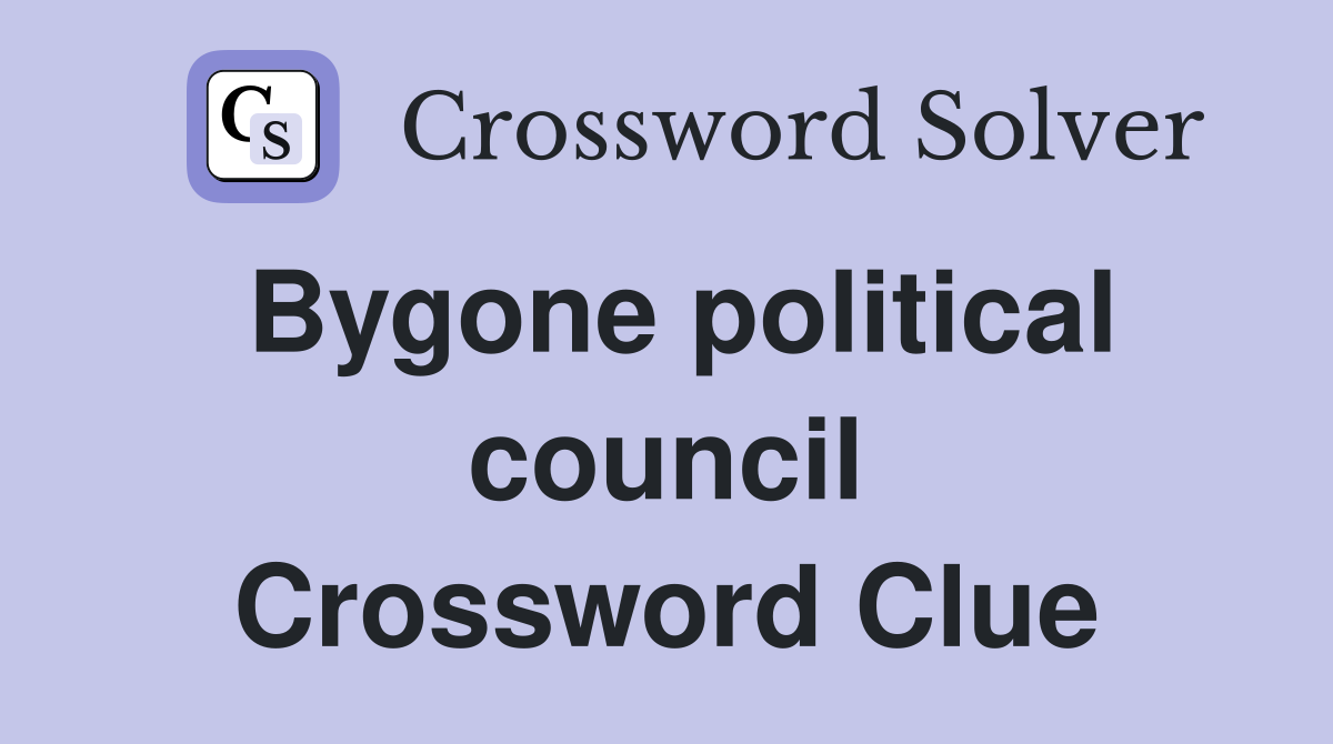 Bygone political council Crossword Clue