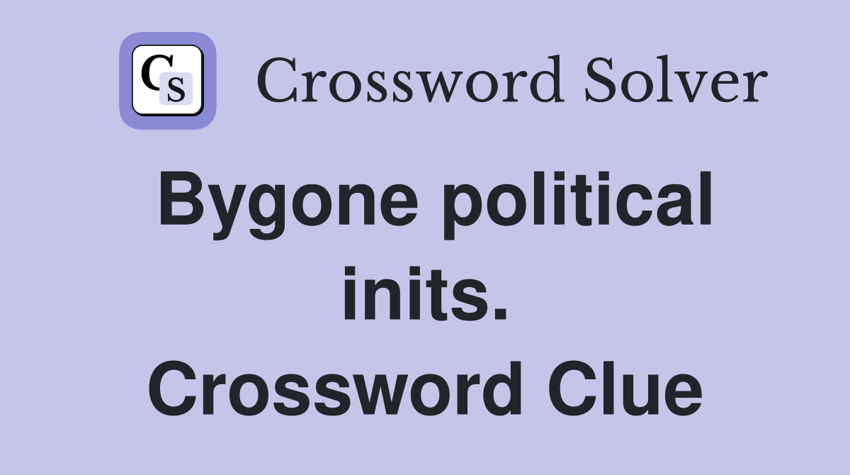 Bygone political inits. Crossword Clue