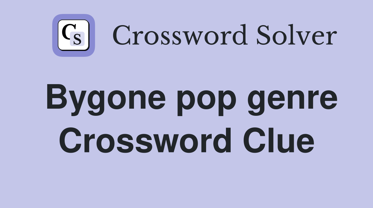 Bygone pop genre Crossword Clue