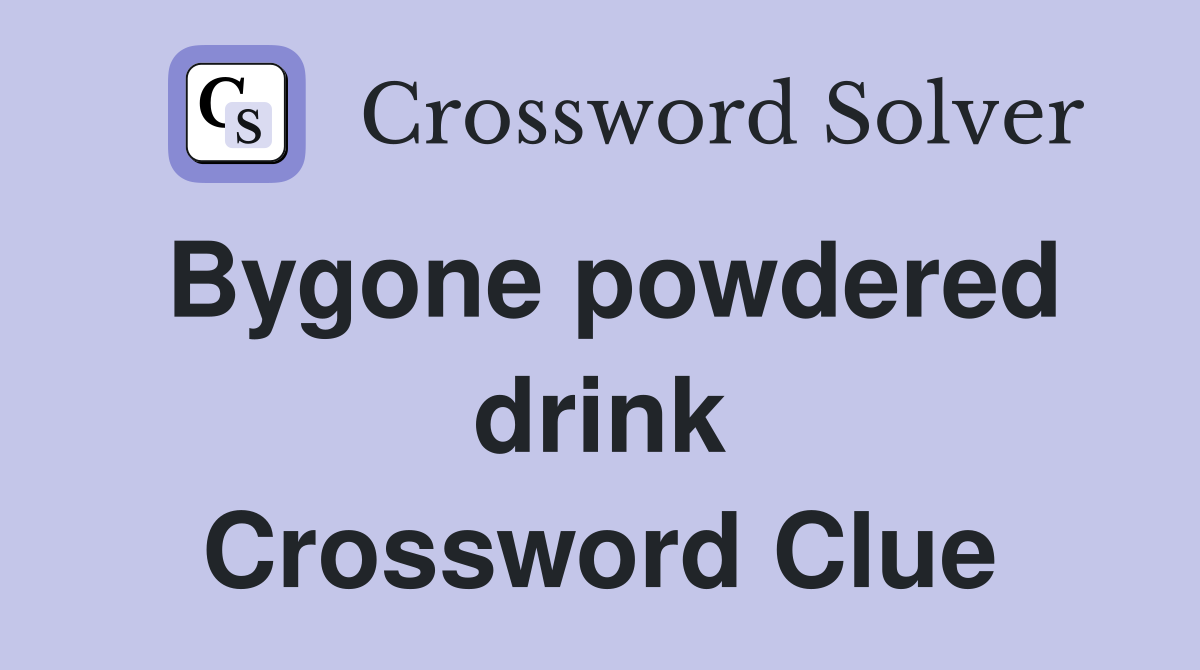 Bygone powdered drink Crossword Clue