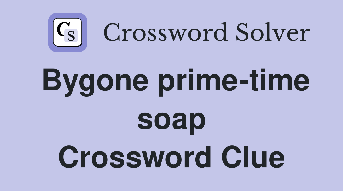 Bygone prime-time soap Crossword Clue
