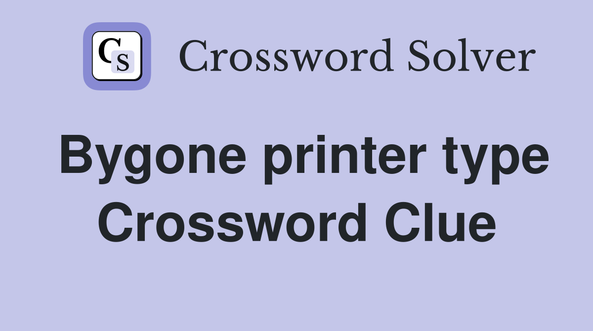Bygone printer type Crossword Clue