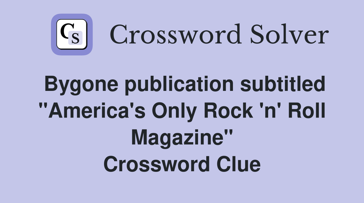 Bygone publication subtitled "America's Only Rock 'n' Roll Magazine" Crossword Clue