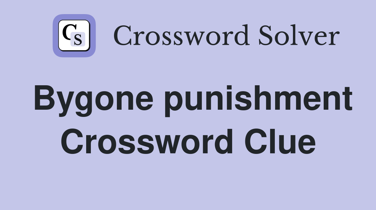 Bygone punishment Crossword Clue