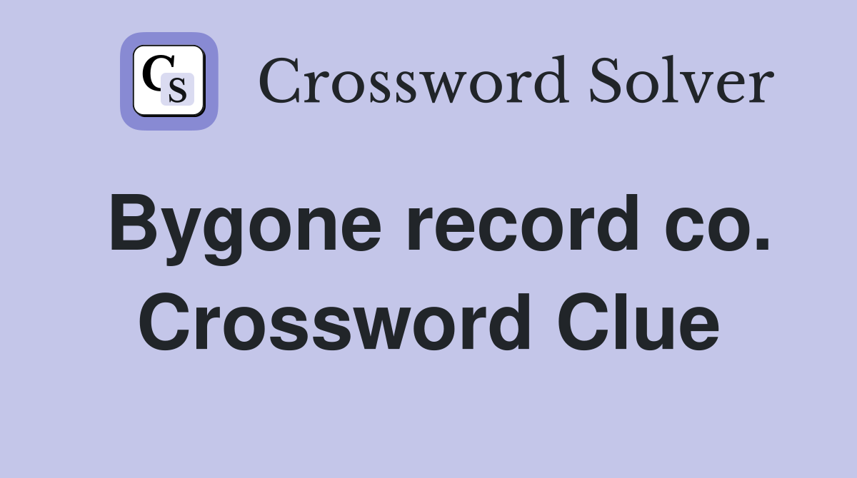 Bygone record co. Crossword Clue