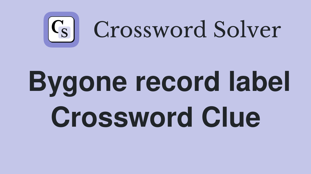 Bygone record label Crossword Clue