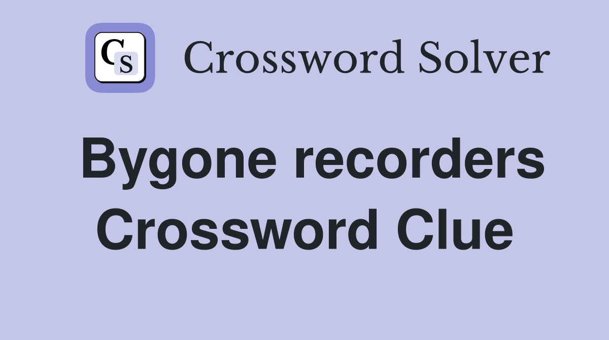 Bygone recorders Crossword Clue