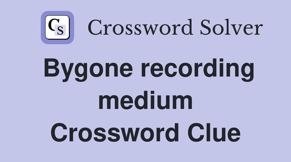 Bygone recording medium Crossword Clue