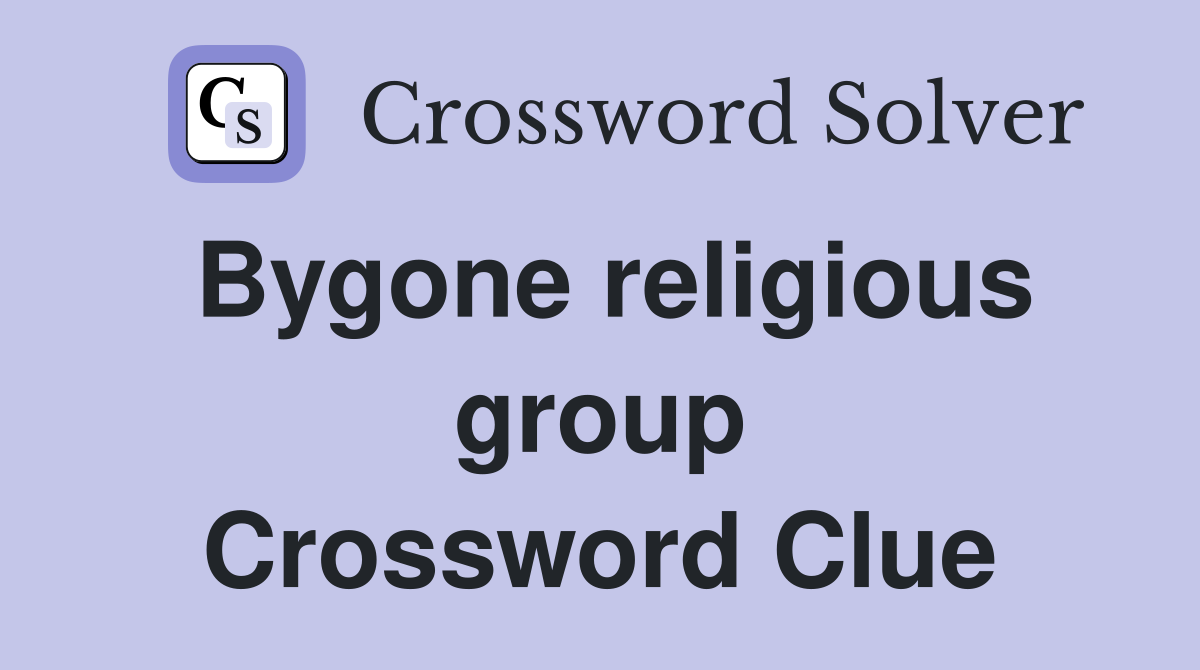 Bygone religious group Crossword Clue