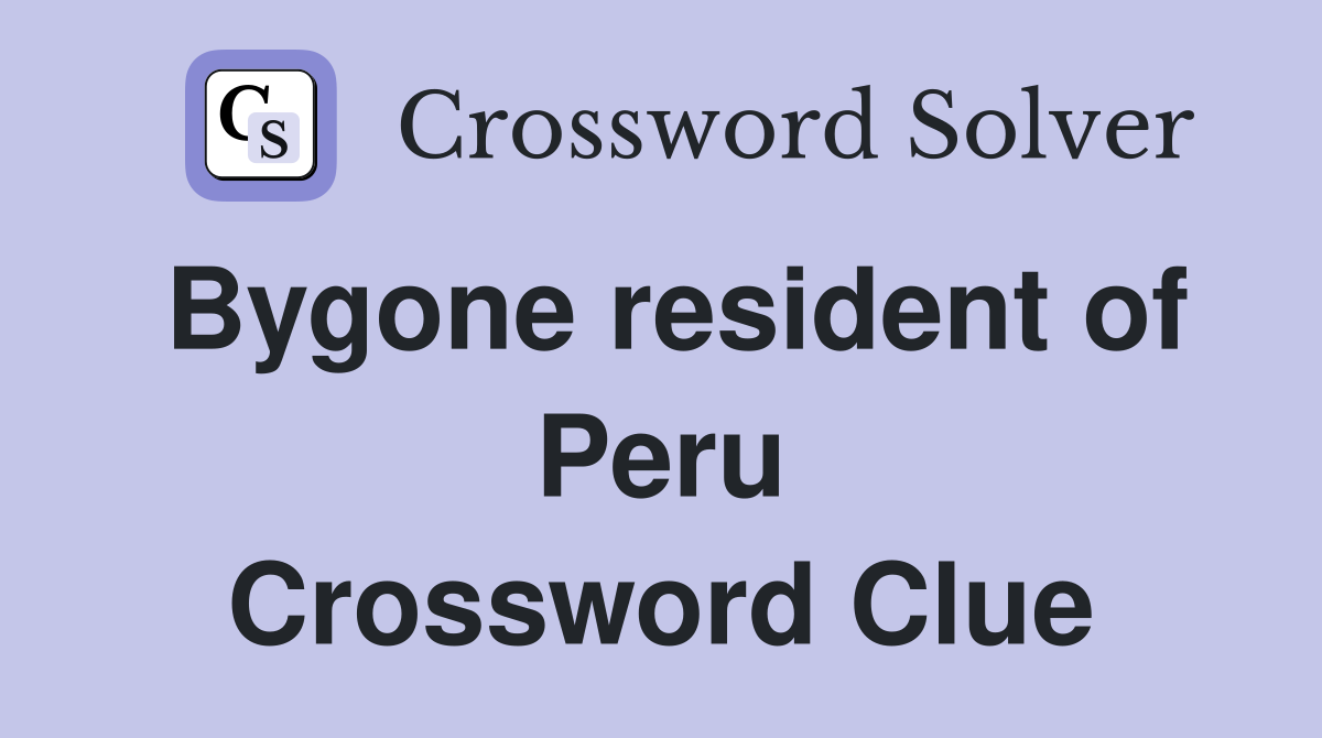 Bygone resident of Peru Crossword Clue