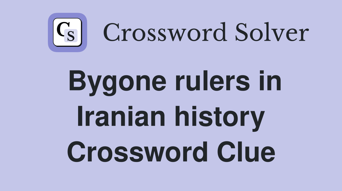Bygone rulers in Iranian history Crossword Clue