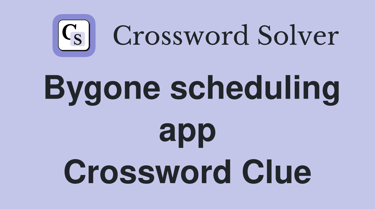 Bygone scheduling app Crossword Clue