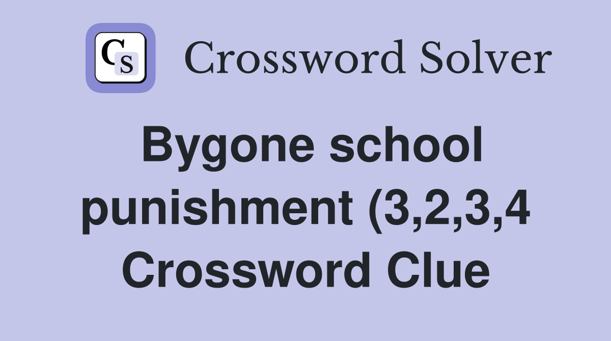 Bygone school punishment (3 2 3 4) Crossword Clue Answers Crossword Bygone school punishment (3 2 3 4) Crossword Clue Answers Crossword