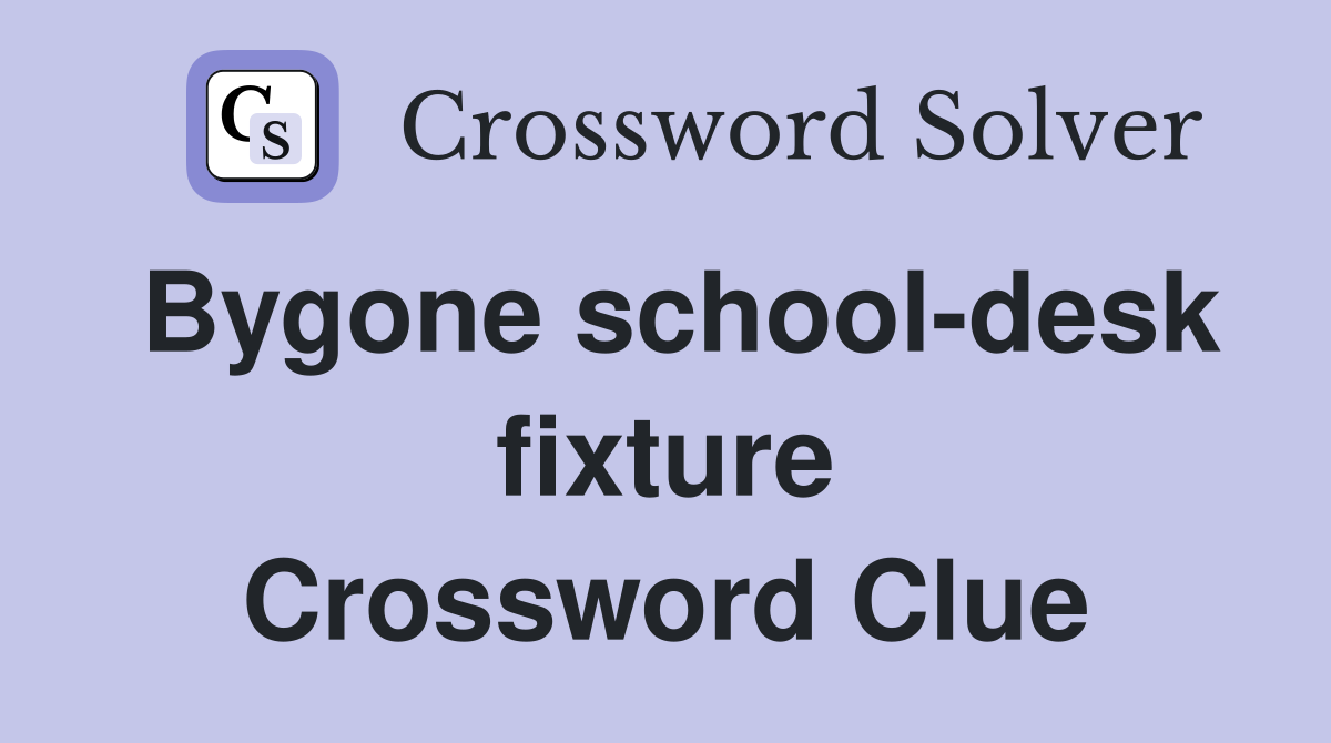 Bygone school-desk fixture Crossword Clue