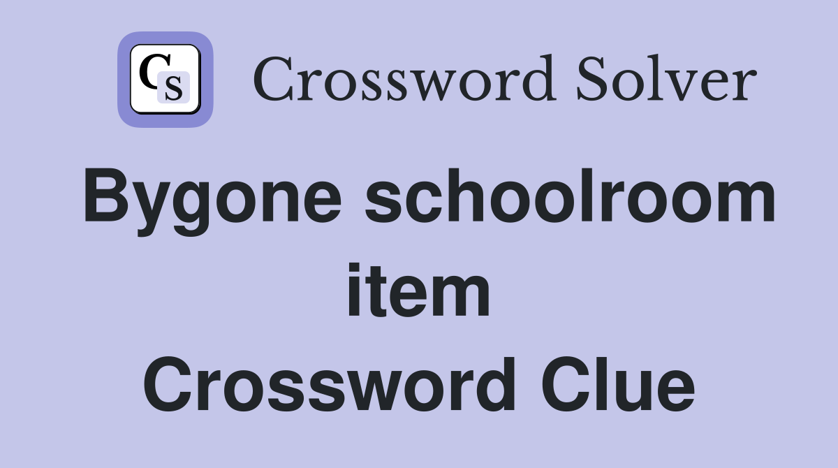 Bygone schoolroom item Crossword Clue