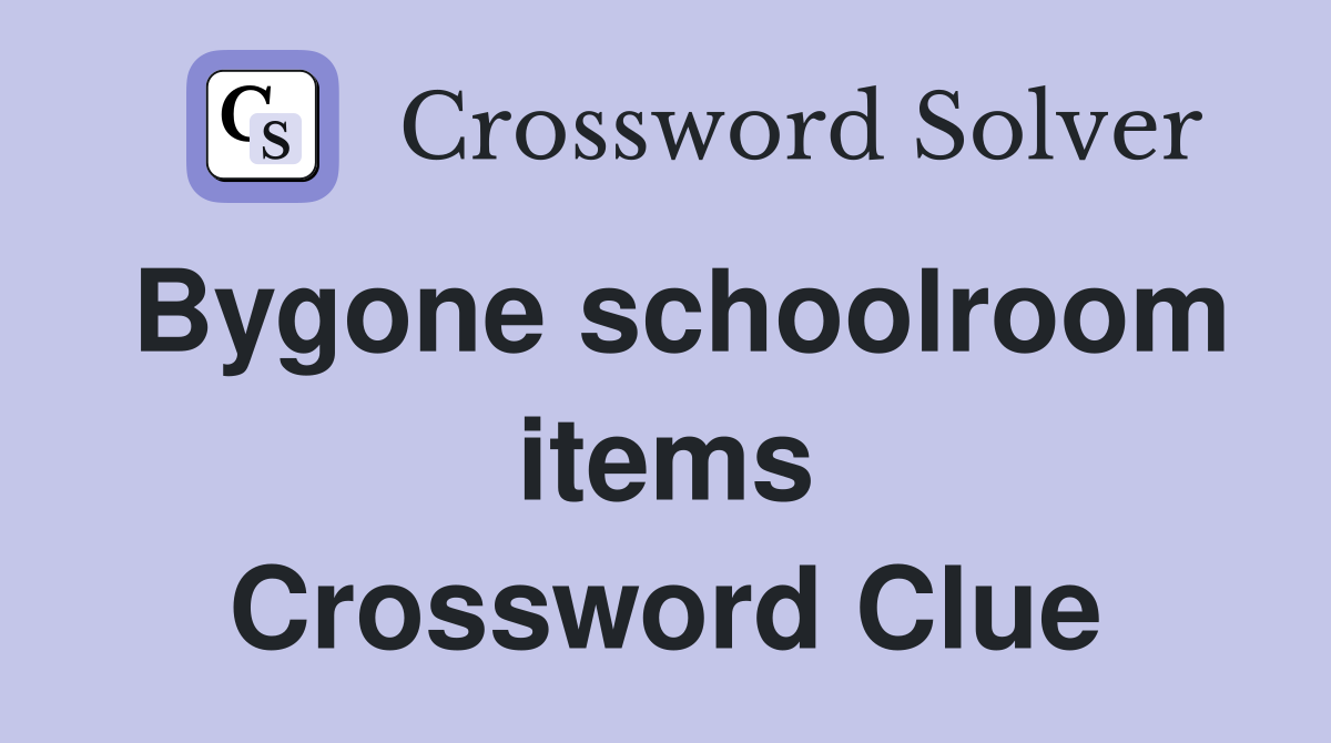 Bygone schoolroom items Crossword Clue