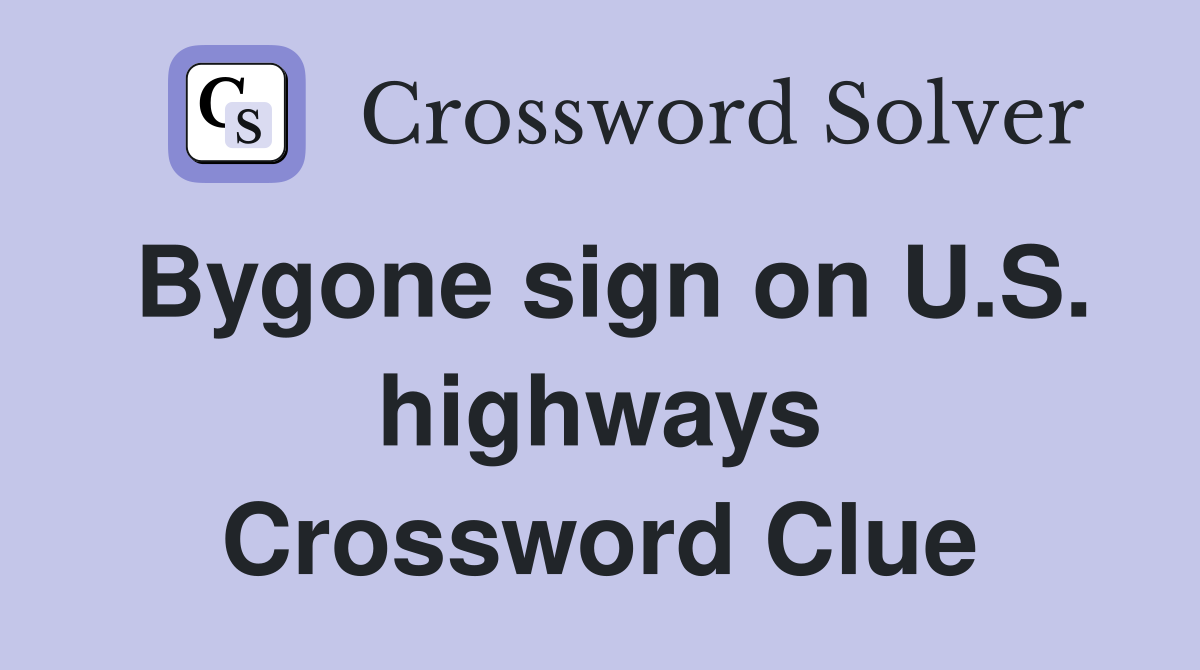 Bygone sign on U.S. highways Crossword Clue