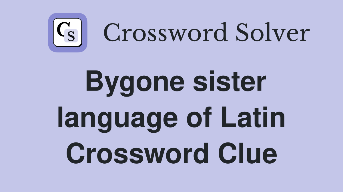 Bygone sister language of Latin Crossword Clue