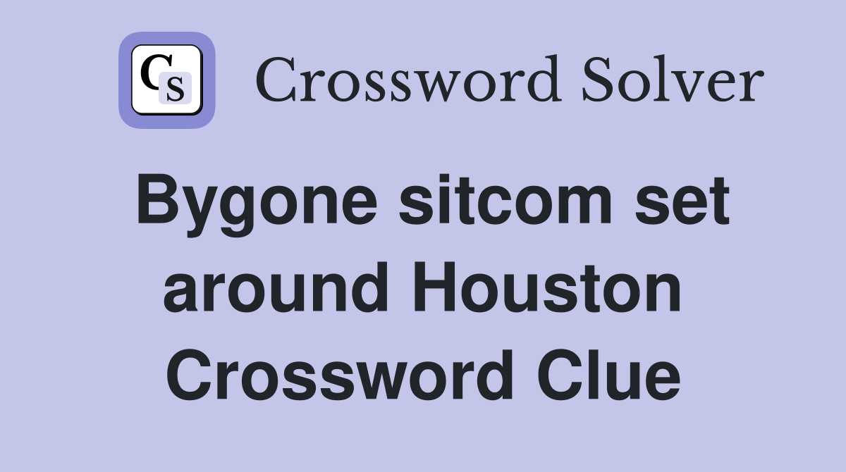 Bygone sitcom set around Houston Crossword Clue