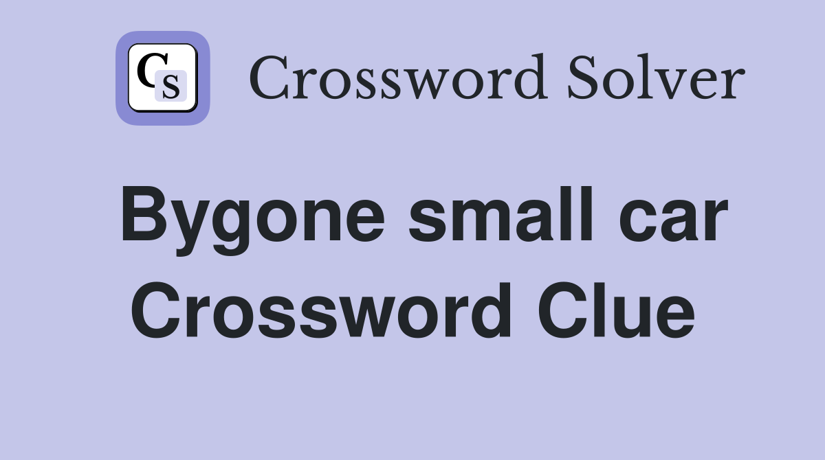 Bygone small car Crossword Clue