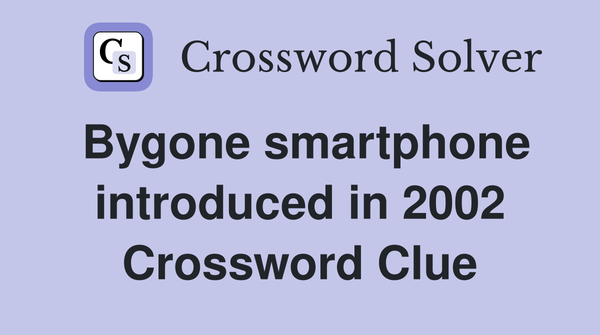 Bygone smartphone introduced in 2002 Crossword Clue