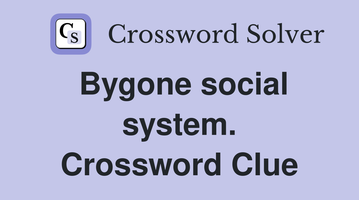 Bygone social system. Crossword Clue