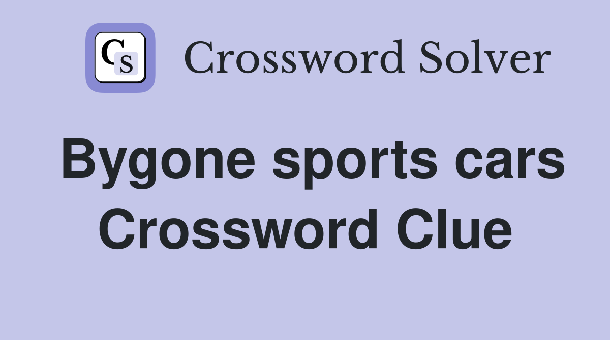 Bygone sports cars Crossword Clue