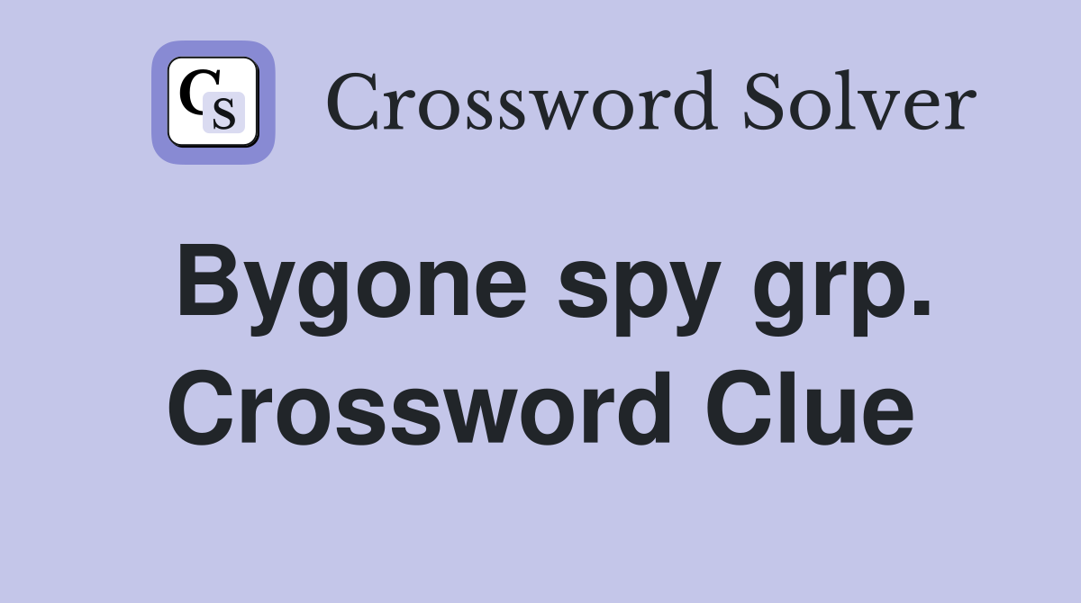 Bygone spy grp. Crossword Clue