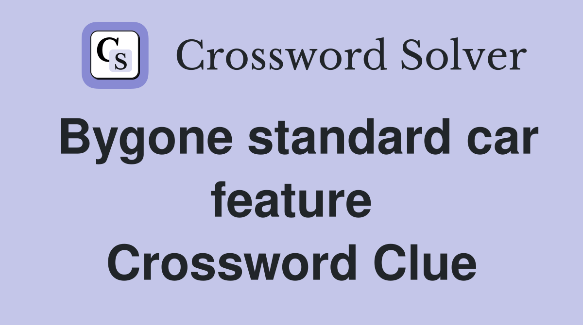 Bygone standard car feature Crossword Clue