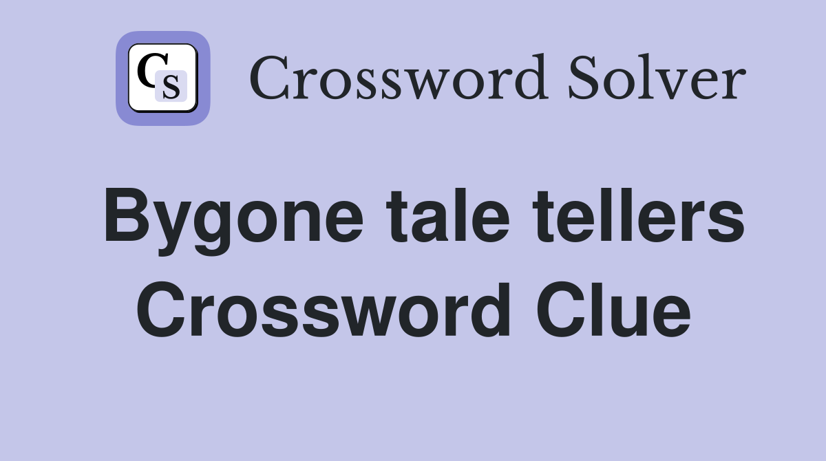 Bygone tale tellers Crossword Clue