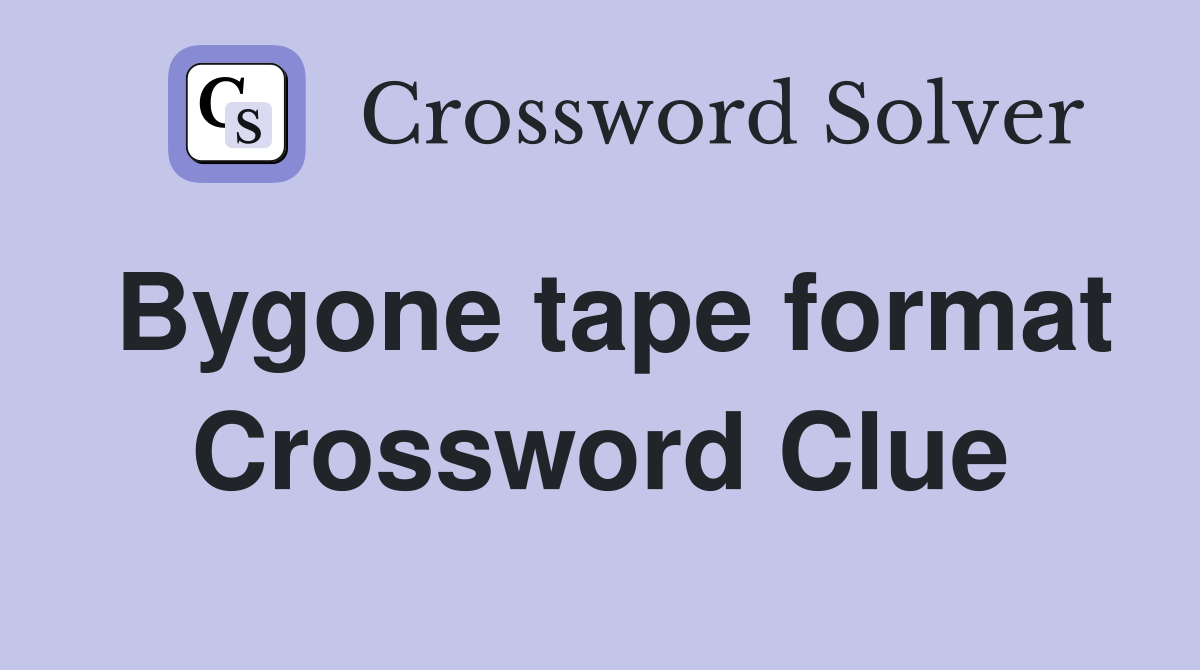 Bygone tape format Crossword Clue