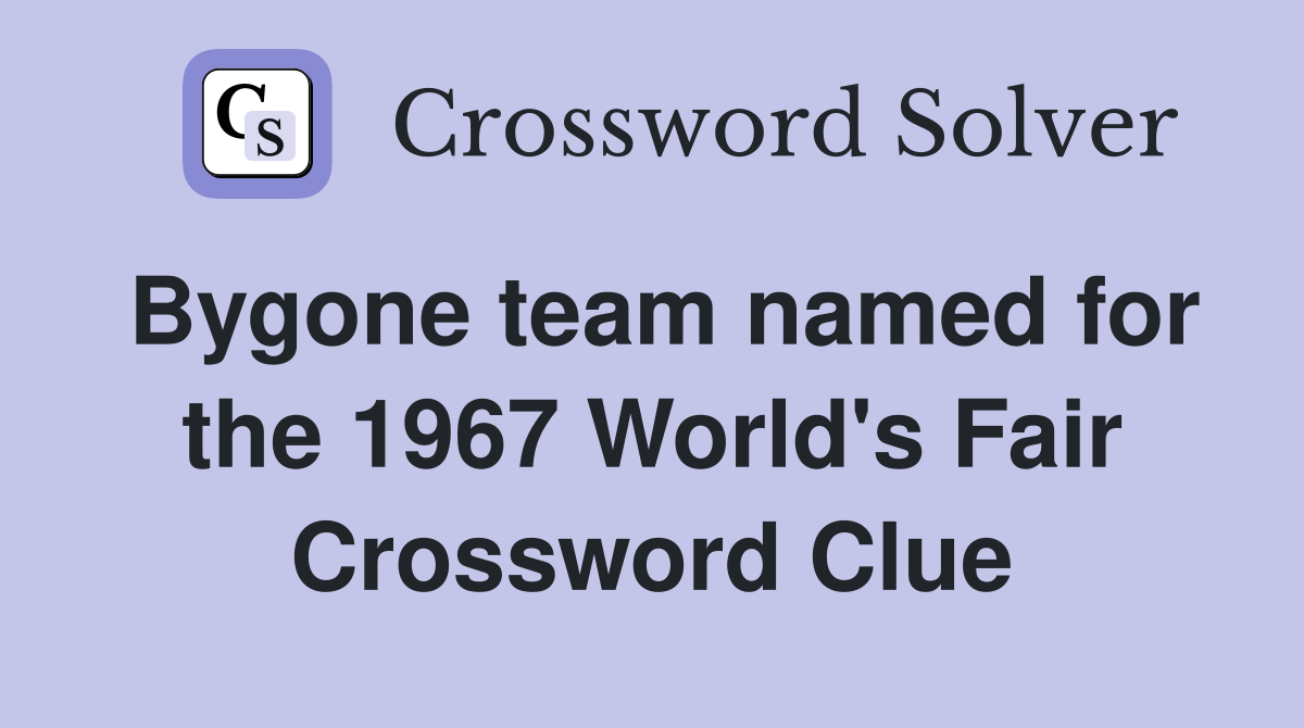 Bygone team named for the 1967 World's Fair Crossword Clue