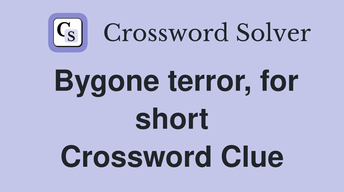 Bygone terror, for short Crossword Clue