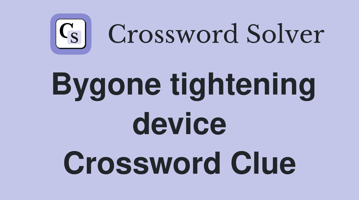 Bygone tightening device Crossword Clue