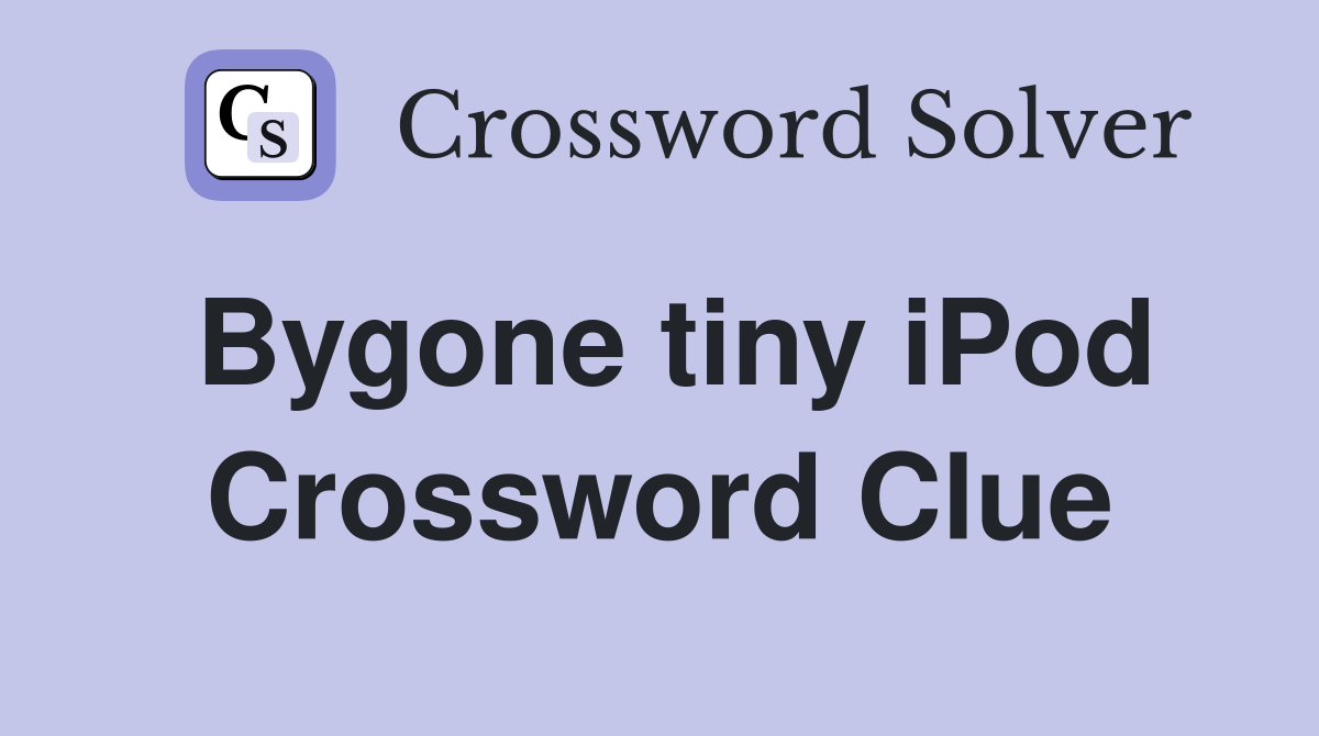 Bygone tiny iPod Crossword Clue