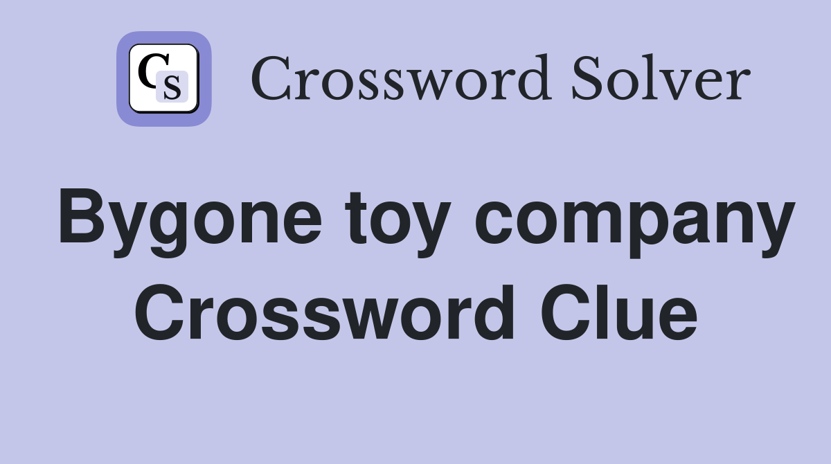 Bygone toy company Crossword Clue