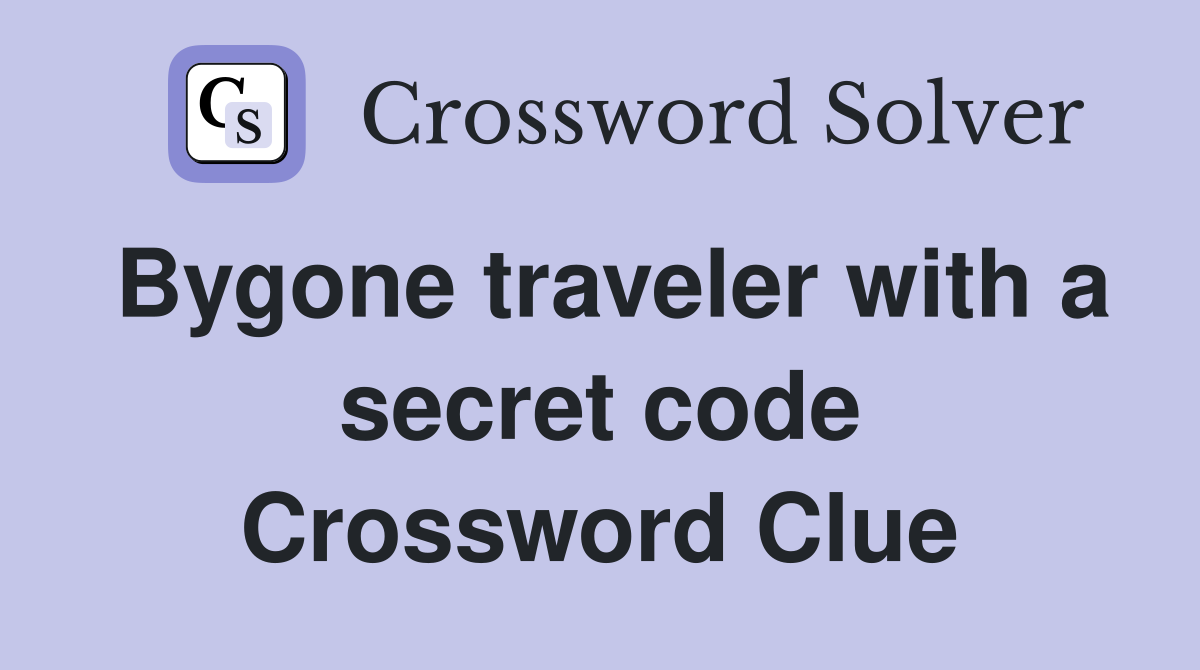Bygone traveler with a secret code Crossword Clue