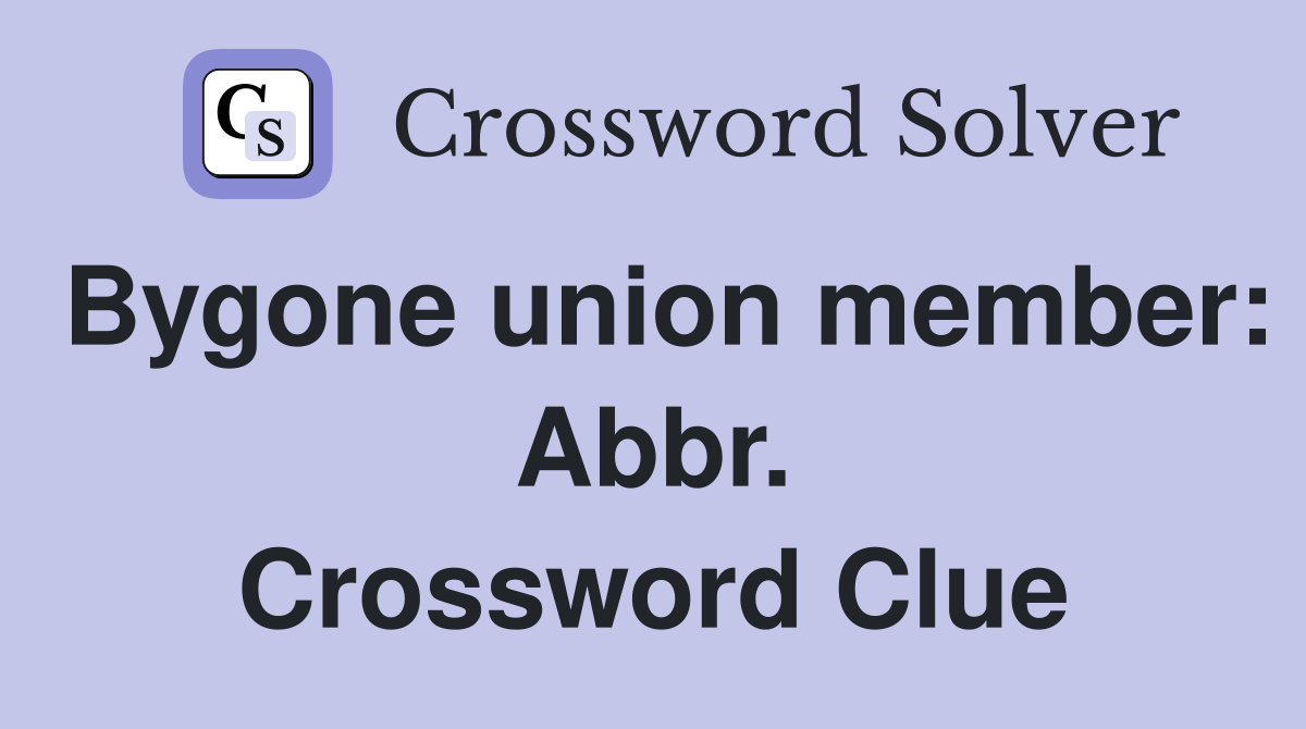 Bygone union member: Abbr. Crossword Clue