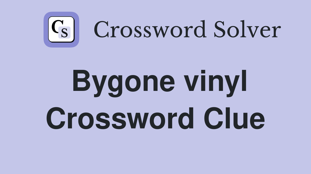 Bygone vinyl Crossword Clue
