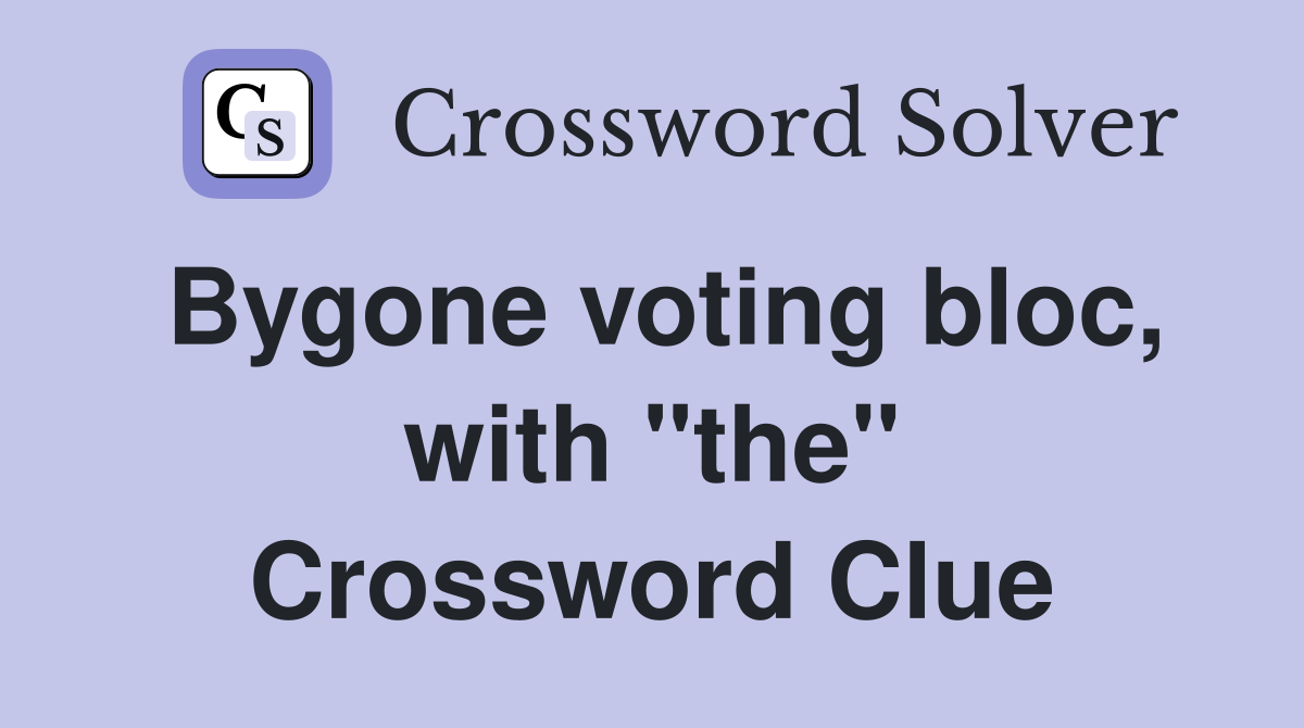 Bygone voting bloc, with "the" Crossword Clue