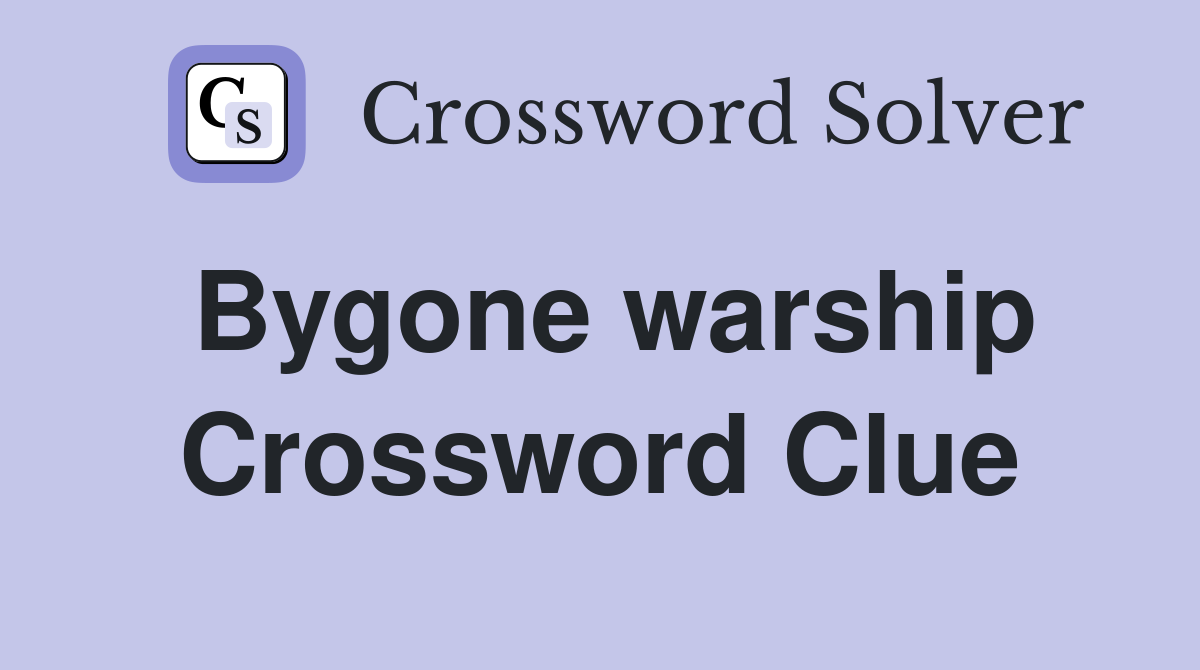 Bygone warship Crossword Clue