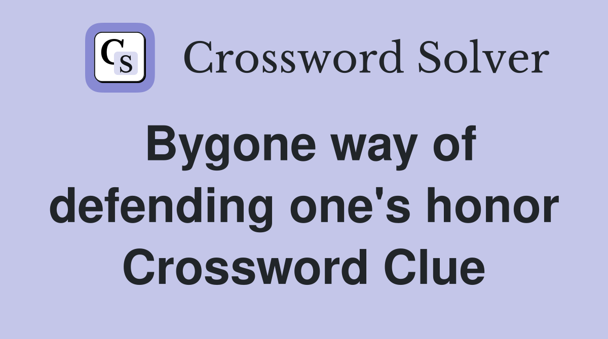 Bygone way of defending one's honor Crossword Clue