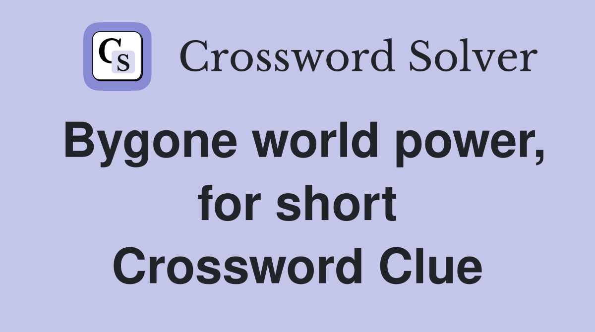 Bygone world power, for short Crossword Clue