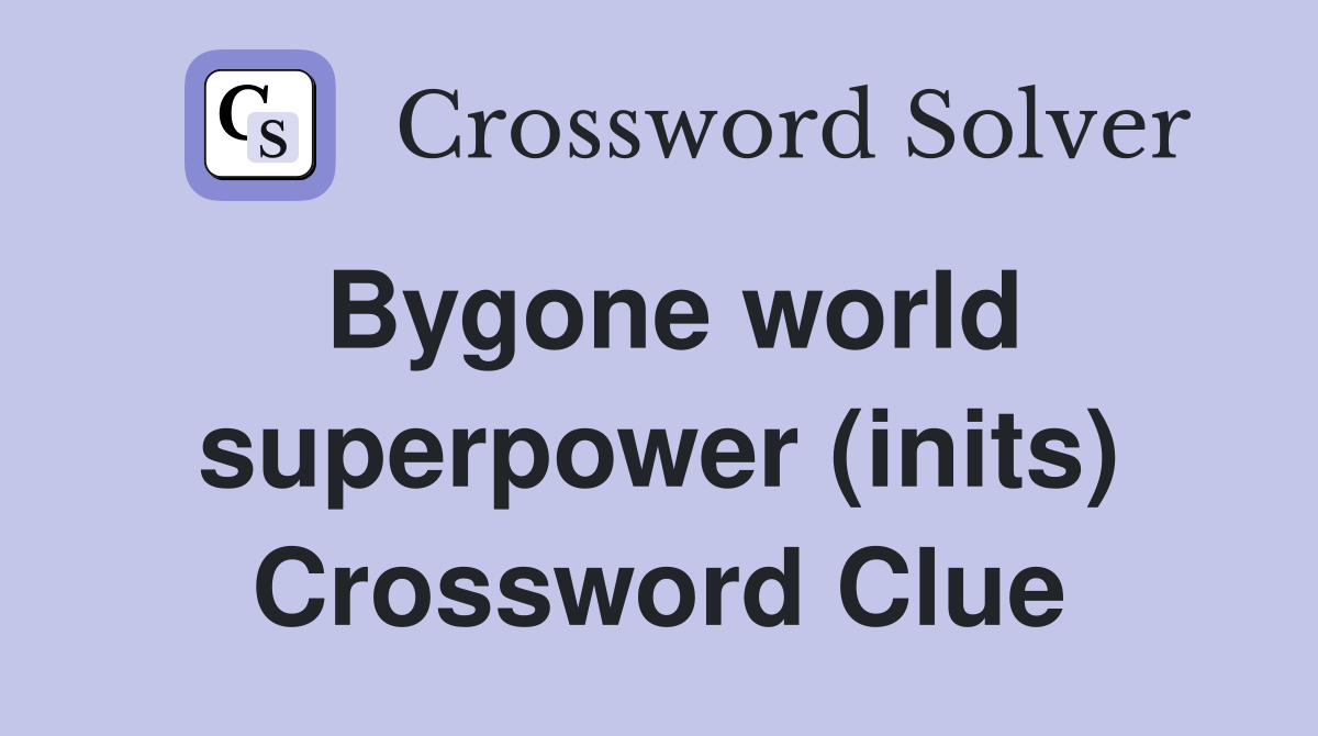 Bygone world superpower (inits) Crossword Clue