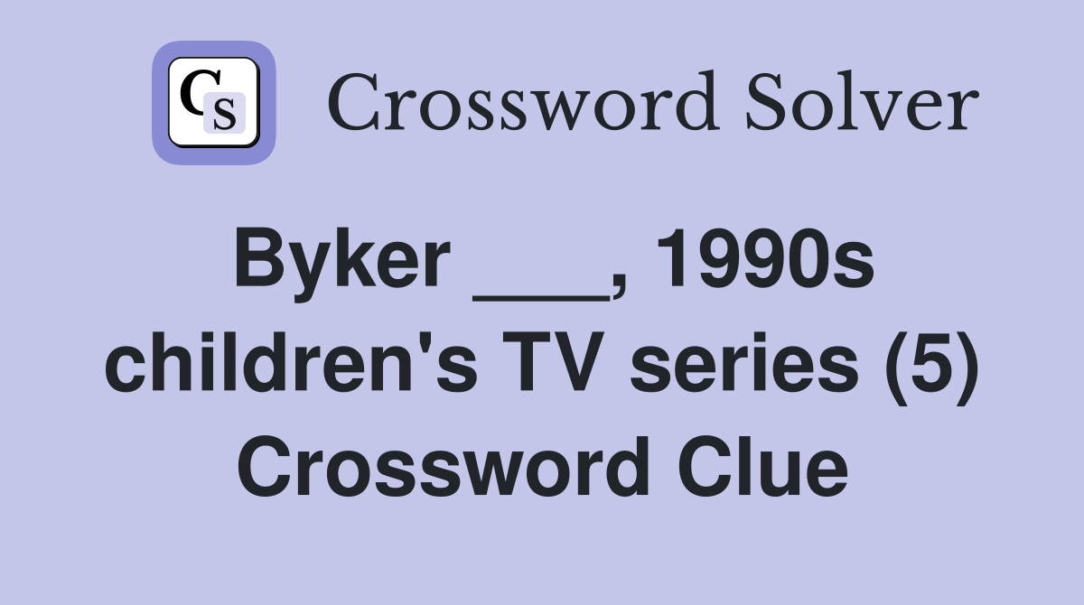 Byker ___, 1990s children's TV series (5) Crossword Clue