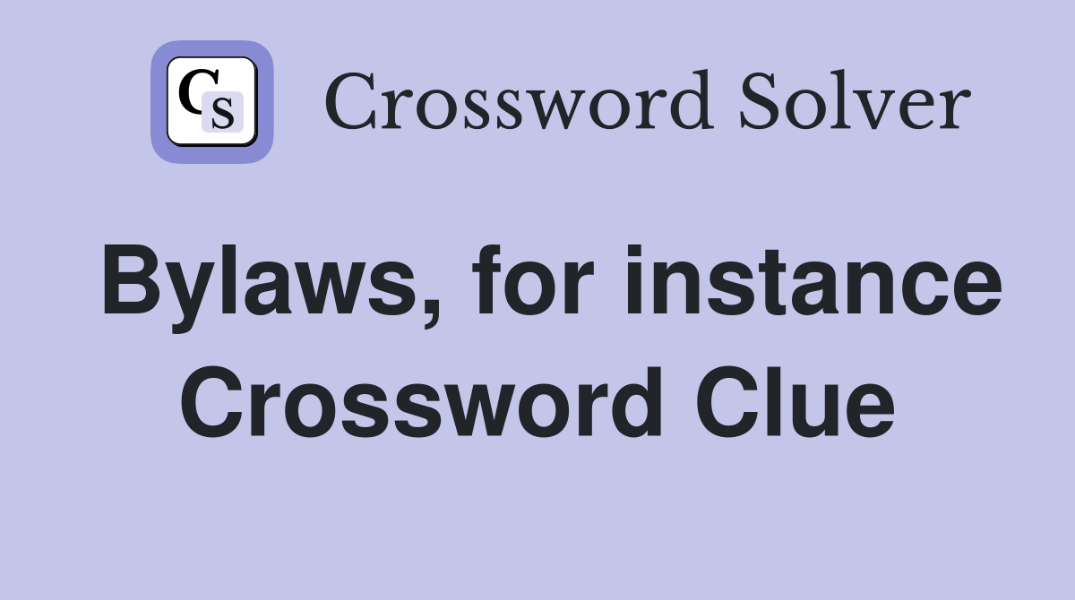 Bylaws, for instance Crossword Clue