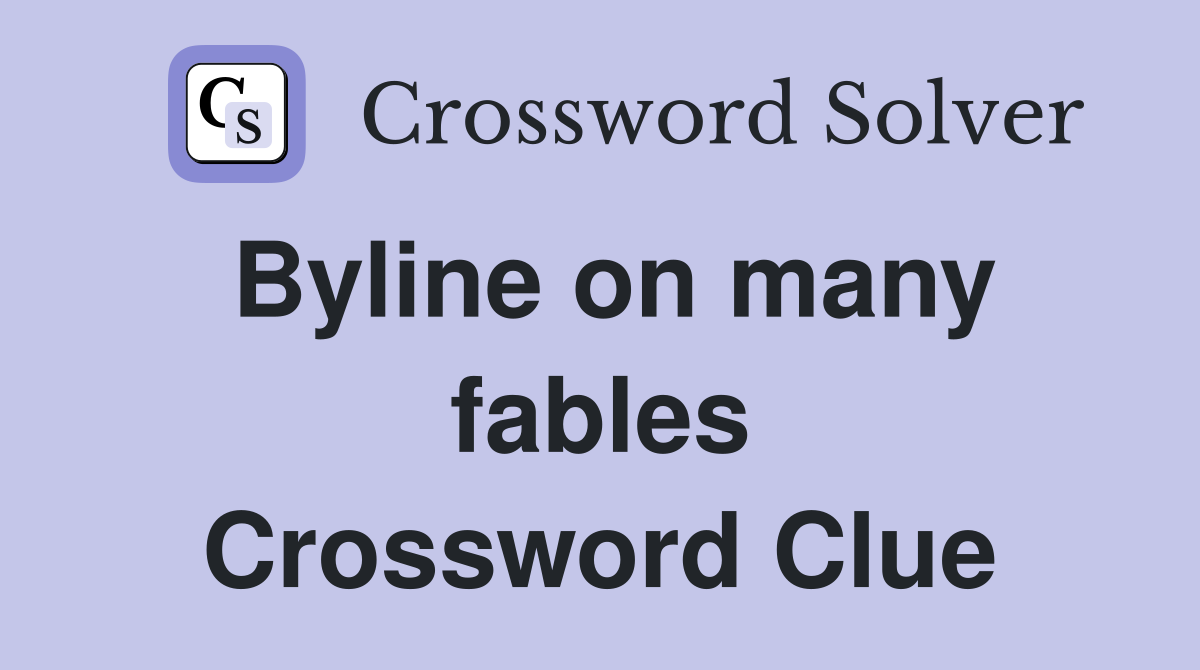 Byline on many fables Crossword Clue