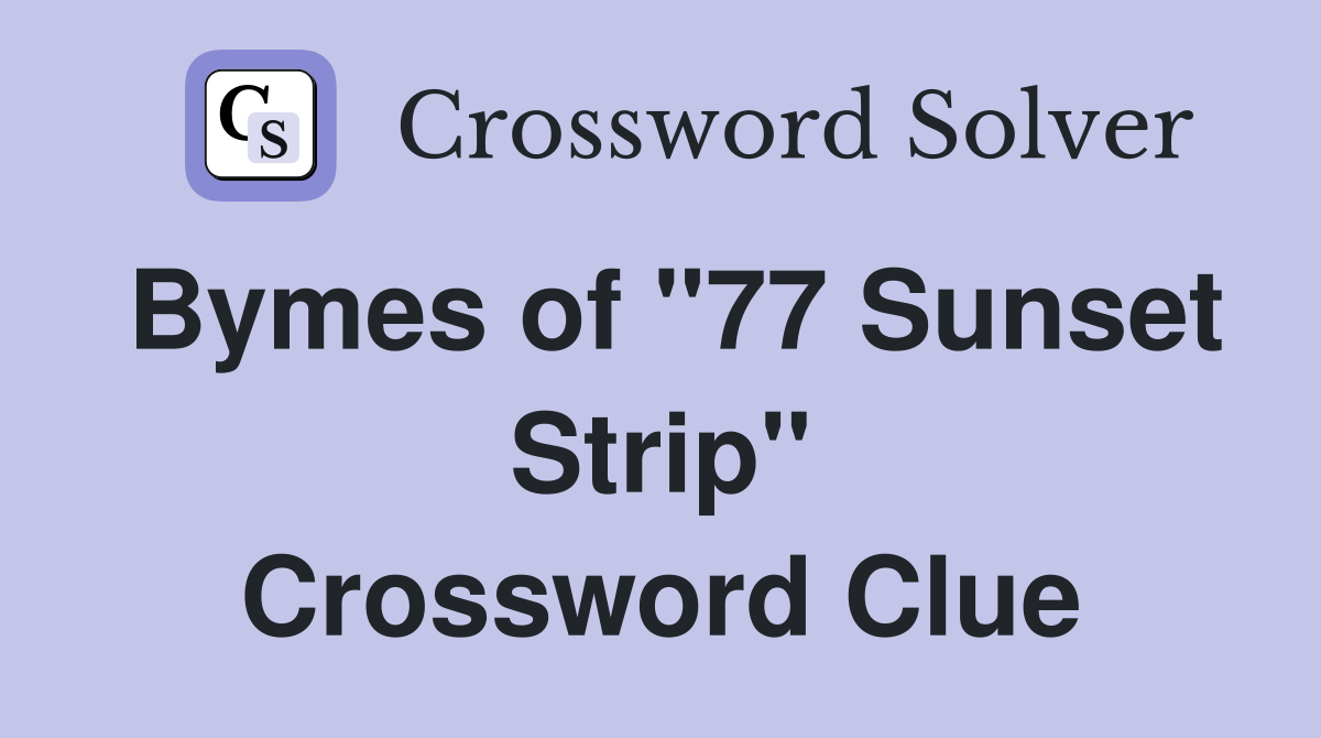 Bymes of "77 Sunset Strip" Crossword Clue